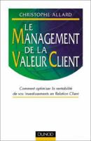 Le Management de la valeur client - Comment optimiser la rentabilité de vos programmes CRM: Comment optimiser la rentabilité de vos programmes CRM 2100068016 Book Cover
