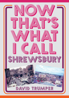 Now That's What I Call Shrewsbury 1445673762 Book Cover