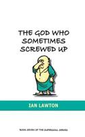 The God Who Sometimes Screwed Up 0992816343 Book Cover