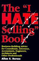 The I Hate Selling Book : Business-Building Advice for Consultants, Attorneys, Accountants, Engineers, Architects, and Other Professionals 0814402453 Book Cover