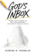 God's Inbox: Where Your Prayers Go, Why God Responds, and How to Hear His Voice B0H2FNLDP7 Book Cover