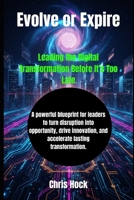 Evolve or Expire: Leading the Digital Transformation Before It’s Too Late B0FVXYZXT4 Book Cover