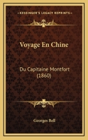 Voyage En Chine: Du Capitaine Montfort (1860) 1160759081 Book Cover