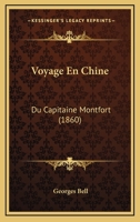 Voyage En Chine: Du Capitaine Montfort (1860) 1160759081 Book Cover