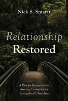 Relationship Restored: A Plea for Reconciliation Among Conservative Evangelical Churches B0G6QFQZD1 Book Cover