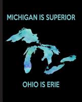 Michigan is Superior Ohio is Erie: A Composition Book for a Great Lakes Loving Michigan Fan 1076857426 Book Cover