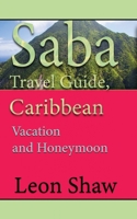 Saba Travel Guide, Caribbean: Vacation and Honeymoon 1670979229 Book Cover