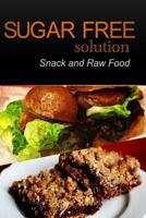Sugar-Free Solution - Snack and Raw Food Recipes 1494775344 Book Cover