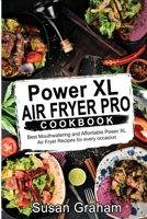 Power XL Air Fryer Pro Cookbook: Best Mouthwatering and Affordable Power XL Air Fryer Recipes for every occasion 1801727325 Book Cover