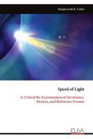 Speed of Light: A Critical Re-Examination of Invariance, Motion, and Reference Frames 9999335985 Book Cover