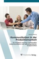Kommunikation in der Produktionsarbeit: Ein Vergleich zwischen traditionellen Arbeitskonzepten und selbstorganisierter Gruppenarbeit 363940324X Book Cover