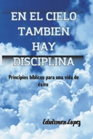 Disciplina en el cielo? Principios biblicos para una vida plena y llena de exito: En el cielo tambien hay disciplina (Spanish Edition) B0DX1HZHN4 Book Cover