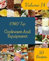 OMG! Top 50 Cookware And Equipment Recipes Volume 14: A Cookware And Equipment Cookbook from the Heart! null Book Cover