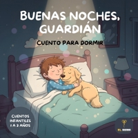 Buenas Noches, Guardián: Cuentos Infantiles para Dormir 1 a 3 Años: Cuentos para dormir niños 1, 2 y 3 años | Libros para niños para dormir con ... noches y rutinas de sueño (Spanish Edition) B0GJ4Q7F9S Book Cover