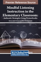 Mindful Listening Instruction in the Elementary Classroom: Authentic Strategies Using Picturebooks 1668450771 Book Cover