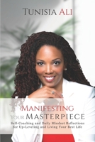 Manifesting Your Masterpiece: Self-Coaching and Daily Mindset Reflections for Up-Leveling and Living Your Best Life 0578573016 Book Cover