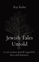 Jewish Tales Untold: A 21st century Jewish regard for facts and fantasies 1068705701 Book Cover