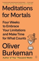 Meditations for Mortals: Four Weeks to Embrace Your Limitations and Finally Make Time for What Counts 1250397677 Book Cover