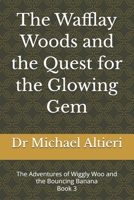 The Wafflay Woods and the Quest for the Glowing Gem: Book 3 (The Adventures of Wiggly Woo and Bouncy Banana) B0GGH4BMQ6 Book Cover