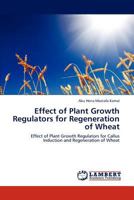 Effect of Plant Growth Regulators for Regeneration of Wheat 3846519898 Book Cover