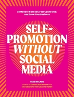 Self-Promotion Without Social Media: 33 Ways to Get Seen, Feel Connected, and Grow Your Business 0994627394 Book Cover
