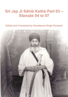 Srī Jap Jī Sāhib Kathā Part 03 – Stanzās 04 to 07 132681950X Book Cover