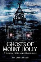 Ghosts of Mount Holly: A History of Haunted Happenings 1596293721 Book Cover