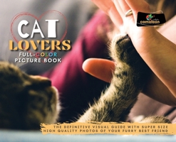 Cat Lovers Full-Color Pictures Book: The Definitive Visual Guide with Super Size High Quality Photos of Your Furry Best Friend 1802673903 Book Cover