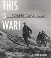 Robert Capa At Work: This is War 3865215335 Book Cover