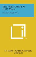 The Priest and I at Holy Mass: Sunday's First Mass 1258632845 Book Cover