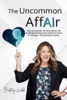 The Uncommon AffAIr: How one woman, one bot, and an ask anything blinking cursor rebuilt so much in one year- one prompt at a time. B0FH66335H Book Cover
