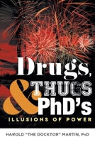 Drugs, Thugs and PhD's: Illusions Of Power 1633389782 Book Cover