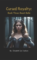 Cursed Royalty: Book Three: Beast Belle B08F6RYKQB Book Cover