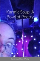 Karmic Soup: A Bowl of Poetry 1365978176 Book Cover