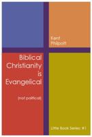 Biblical Christianity is Evangelical: Little Book Series: #1 1946794066 Book Cover