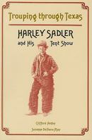 Trouping Through Texas: Harley Sadler and His Tent Show 0879721847 Book Cover