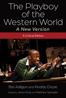 The Playboy of the Western World--A New Version: A Critical Edition 0815638345 Book Cover