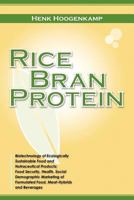 Rice Bran Protein: Biotechnology of Ecologically Sustainable Food and Nutraceutical Products; Food Security, Health, Social Demographic Marketing of Formulated Food, Meat-Hybrids and Beverages 1477468145 Book Cover