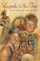 Legends In Their Time: Young Heroes and Victims of Canada 1554882087 Book Cover