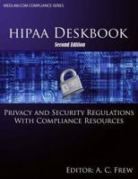 HIPAA Deskbook - Second Edition: Privacy and Security Regulations With Risk Assessment and Audit Standards 1508439222 Book Cover