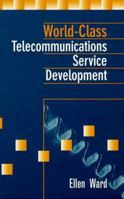 World-Class Telecommunications Service Development (Artech House Telecommunications Library) 0890069220 Book Cover