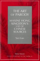 The Art of Parody: Maxine Hong Kingston's Use of Chinese Sources (Many Voices: Ethnic Literatures of the Americas, Vol 2) 0820430439 Book Cover