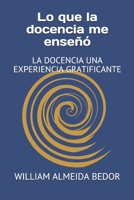 Lo que la docencia me enseñó: La Docencia Una Experiencia Gratificante B099C52QCV Book Cover