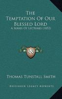 The Temptation of Our Blessed Lord. a Ser. of Lectures 1104402750 Book Cover