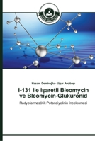 I-131 ile işaretli Bleomycin ve Bleomycin-Glukuronid: Radyofarmasötik Potansiyelinin İncelenmesi 3639670620 Book Cover
