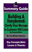 SUMMARY: Building a StoryBrand: Clarify Your Message So Customers Will Listen: By Donald Miller | The MW Summary Guide 1719219338 Book Cover