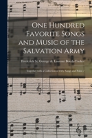 One Hundred Favorite Songs and Music of the Salvation Army: Together With a Collection of Fifty Songs and Solos / 1014771978 Book Cover