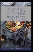 Gatritis: A Complete Guide with Meal Plans and Recipes: The Role of Lifestyle Changes in Managing and Discovering a Variety of Tasty Dishes to Help Gastritis B0C2RVLVRV Book Cover