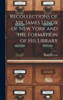 Recollections of James Lenox and the Formation of his Library 1016782500 Book Cover