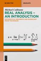 Real Analysis - an Introduction : Mathematical Arguments and Elementary Proof Techniques 3111429288 Book Cover